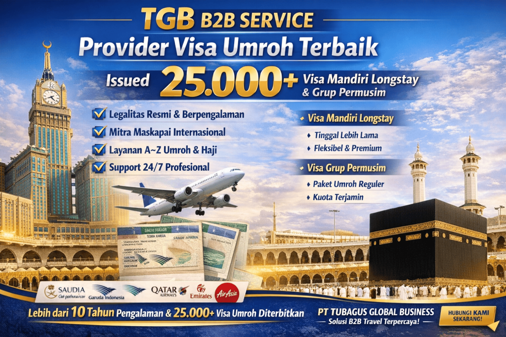 TGB B2B SERVICE Provider Visa Umroh Terbaik - Issued 25.000 Visa Mandiri Longstay dan Grup Permusim PT TUBAGUS GLOBAL BUSINESS